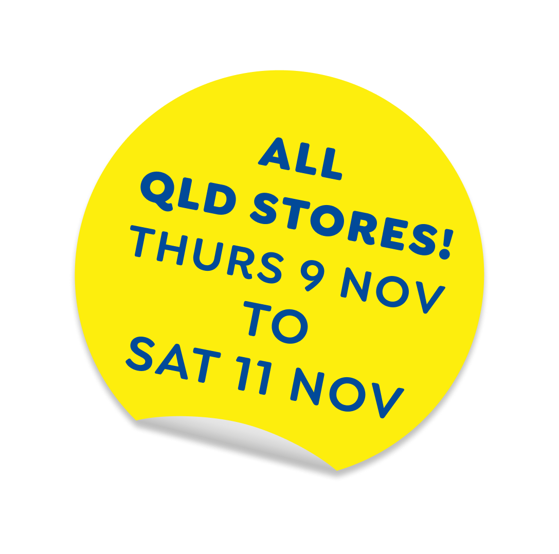 All QLD Stores! Thurs 9 Nov to Sat 11 Nov